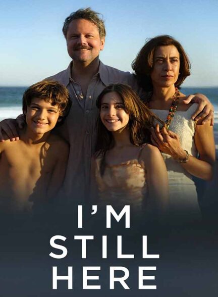دانلود فیلم من هنوز اینجا هستم I’m Still Here 2024 + دوبله فارسی