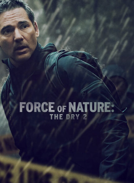 دانلود فیلم قدرت طبیعت 2 Force of Nature: The Dry 2 2024 + دوبله فارسی